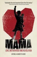Antonella Gambotto-Burke - Mama: Love, Motherhood and Revolution - 9781780662053 - V9781780662053