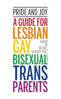 Sarah And Rachel Hagger-Holt - Pride and Joy: A Guide for Lesbian, Gay, Bisexual and Trans Parents - 9781780664200 - V9781780664200
