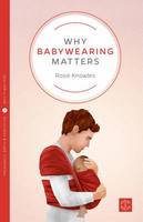 Rosie Knowles - Why Babywearing Matters - 9781780665351 - V9781780665351