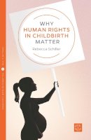 Rebecca Schiller - Why Human Rights in Childbirth Matter - 9781780665801 - V9781780665801