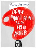Marion Deuchars - Draw Paint Print Like the Great Artists - 9781780672816 - V9781780672816