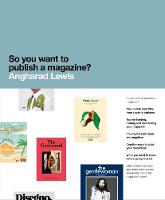 Angharad Lewis - So You Want to Publish a Magazine? - 9781780677545 - V9781780677545