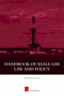 Tina Hunter (Ed.) - Handbook of Shale Gas Law and Policy: 2016 - 9781780682426 - V9781780682426