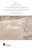 Miao He - A Human Rights-based Approach to Conserving Protected Areas in China: Lessons from Europe - 9781780683881 - V9781780683881