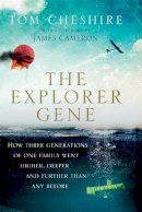Tom Cheshire - The Explorer Gene: How Three Generations of One Family Went Higher, Deeper and Further Than Anyone Before - 9781780720890 - V9781780720890