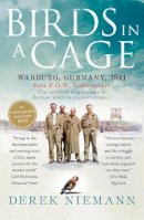 Derek Niemann - Birds in a Cage: The Remarkable Story of How Four Prisoners of War Survived Captivity - 9781780721361 - V9781780721361