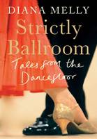 Diana Melly - Strictly Ballroom: Tales from the Dancefloor - 9781780722542 - V9781780722542