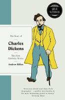Billen, Andrew - The Story of Charles Dickens: The First Celebrity Writer (Great Victorians) - 9781780723211 - V9781780723211