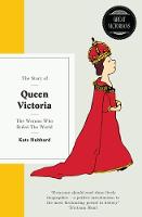 Hubbard, Kate - The Story of Queen Victoria: The Woman Who Ruled the World (Great Victorians) - 9781780723235 - V9781780723235