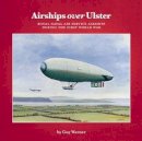 Guy Warner - Airships Over Ulster: Royal Naval Air Service Airships During the First World War - 9781780730080 - V9781780730080