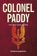 Patrick Marrinan - Colonel Paddy: The Man Who Dared - 9781780730417 - V9781780730417