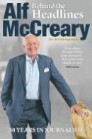 McCreary, Alf - Behind the Headlines: Alf McCreary, an Autobiography - 9781780730547 - 9781780730547