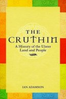 Ian Adamson - The Cruthin: A History of the Ulster Land and People - 9781780730660 - V9781780730660