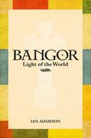 Ian Adamson - Bangor: Light of the World - 9781780730936 - V9781780730936