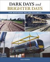 Edwin Mcmillan - Dark Days and Brighter Days for Northern Ireland Railways - 9781780730943 - V9781780730943