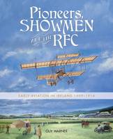 Guy Warner - Pioneers, Showmen and the RFC: Early Aviation in Ireland 1909-1914 - 9781780731063 - 9781780731063