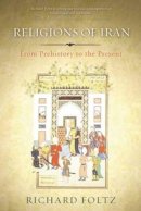 R. Foltz - Religions of Iran: From Prehistory to the Present - 9781780743073 - V9781780743073