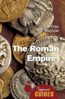 Matyszak, Philip - The Roman Empire (Beginner's Guides) - 9781780744247 - V9781780744247