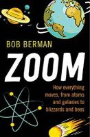 Bob Berman - Zoom: How Everything Moves, from Atoms and Galaxies to Blizzards and Bees - 9781780745497 - V9781780745497