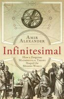 Assoc. Prof. Amir Alexander - Infinitesimal: How a Dangerous Mathematical Theory Shaped the Modern World - 9781780746425 - V9781780746425