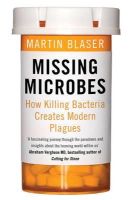 Martin Blaser - Missing Microbes: How Killing Bacteria Creates Modern Plagues - 9781780746883 - V9781780746883