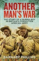 Barnaby Phillips - Another Man's War: The Story of a Burma Boy in Britain's Forgotten African Army - 9781780747118 - V9781780747118