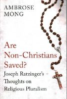 Ambrose Mong - Are Non-Christians Saved?: Joseph Ratzinger´s Thoughts on Religious Pluralism - 9781780747149 - V9781780747149