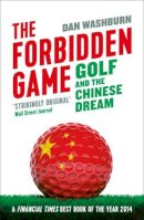 Dan Washburn - The Forbidden Game: Golf and the Chinese Dream - 9781780747392 - V9781780747392