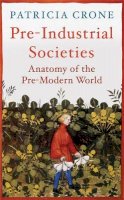 Patricia Crone - Pre-Industrial Societies: Anatomy of the Pre-Modern World - 9781780747415 - V9781780747415