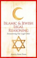 Anver Emon - Islamic and Jewish Legal Reasoning: Encountering Our Legal Other - 9781780748801 - V9781780748801