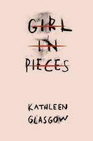 Kathleen Glasgow - Girl in Pieces - 9781780749457 - V9781780749457