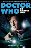 Andrew Oday - Doctor Who - The Eleventh Hour: A Critical Celebration of the Matt Smith and Steven Moffat Era - 9781780760193 - V9781780760193