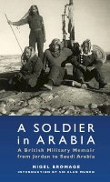 Nigel Bromage - A Soldier in Arabia: A British Military Memoir from Jordan to Saudi Arabia - 9781780760827 - V9781780760827