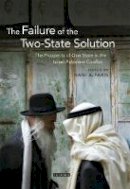 Faris  Hani  Eds - The Failure of the Two-State Solution: The Prospects of One State in the Israel-Palestine Conflict - 9781780760940 - V9781780760940