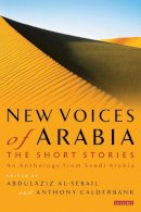 Abdulazi Al-Sebail - New Voices of Arabia - The Short Stories: An Anthology from Saudi Arabia - 9781780760995 - V9781780760995