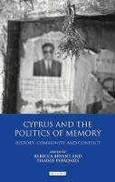 Yiannis Papadakis Rebecca Bryant - Cyprus and the Politics of Memory: History, Community and Conflict (International Library of Twentieth Century History) - 9781780761077 - V9781780761077