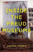 Joanne Morra - Inside the Freud Museums: History, Memory and Site-Responsive Art - 9781780762067 - V9781780762067