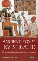 Thomas Schneider - Ancient Egypt Investigated: 101 Important Questions and Intriguing Answers - 9781780762302 - V9781780762302