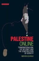 Miriyam Aouragh - Palestine Online: Transnationalism, the Internet and the Construction of Identity - 9781780762418 - V9781780762418