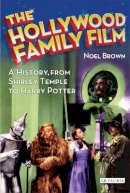 Noel Brown - The Hollywood Family Film: A History, from Shirley Temple to Harry Potter - 9781780762708 - V9781780762708