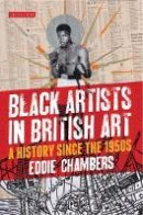 Eddie Chambers - Black Artists in British Art: A History Since the 1950s - 9781780762722 - V9781780762722
