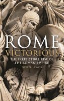 Prof Dexter Hoyos - Rome Victorious: The Irresistible Rise of the Roman Empire - 9781780762753 - V9781780762753