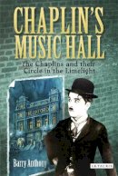 Barry Anthony - Chaplin's Music Hall: The Chaplins and their Circle in the Limelight - 9781780763149 - V9781780763149