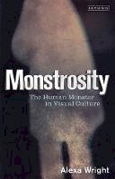 Alexa Wright - Monstrosity: The Human Monster in Visual Culture - 9781780763361 - V9781780763361