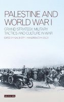 Haim Goren - Palestine and World War I: Grand Strategy, Military Tactics and Culture in War - 9781780763590 - V9781780763590