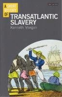 Kenneth Morgan - A Short History of Transatlantic Slavery - 9781780763873 - V9781780763873