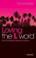 Dana (Ed) Heller - Loving The L Word: The Complete Series in Focus - 9781780764245 - V9781780764245