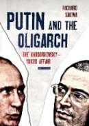 Richard Sakwa - Putin and the Oligarch: The Khodorkovsky-Yukos Affair - 9781780764597 - V9781780764597