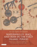 Peter Verkinderen - Waterways of Iraq and Iran in the Early Islamic Period: Changing Rivers and Landscapes of the Mesopotamian Plain - 9781780764719 - V9781780764719