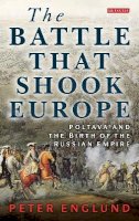 Peter Englund - The Battle that Shook Europe: Poltava and the Birth of the Russian Empire - 9781780764764 - V9781780764764